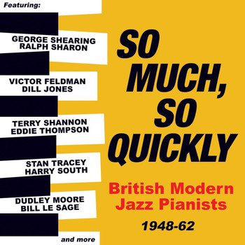 Various Artists - So Much, So Quickly: British Modern Jazz Pianists 1948-63