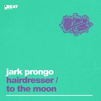 Jark Prongo - Hairdresser / To The Moon