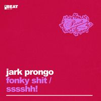 Jark Prongo - Fonky Shit / Sssshh!