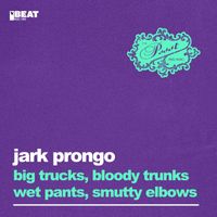 Jark Prongo - Big Trucks, Bloody Trunks / Wet Pants, Smutty Elbows
