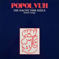Popol Vuh - Die Nacht der Seele: Tantric Songs
