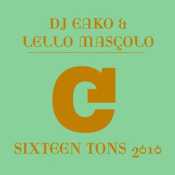 DJ Eako & Lello Mascolo - Sixteen Tons 2010 (DJ Eako & Lello Mascolo Re-Work)