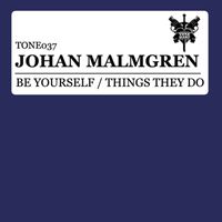 Johan Malmgren - Be Yourself / Things They Do