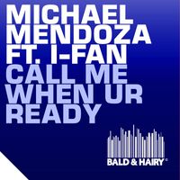 Michael Mendoza - Call Me When UR Ready (feat. I-Fan)