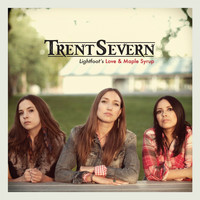 Trent Severn - Love and Maple Syrup