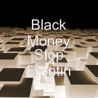 Black Money - Stop Frontin (Explicit)