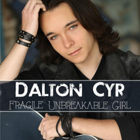 Dalton Cyr - Fragile Unbreakable Girl