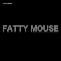 Kidd Off the Chain - Fatty Mouse