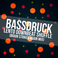 Bassdruck - Lento Downbeat Shuffle (Brain Strikes Again Mix)