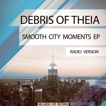 Debris of Theia - Smooth City Moments EP (Radio Version)