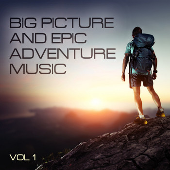 Various Artists - Big Picture and Epic Adventure Music, Vol. 1