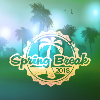 Various Artists - Spring Break 2018 (Explicit)