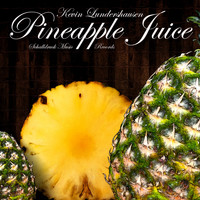 Kevin Lundershausen - Pineapple Juice