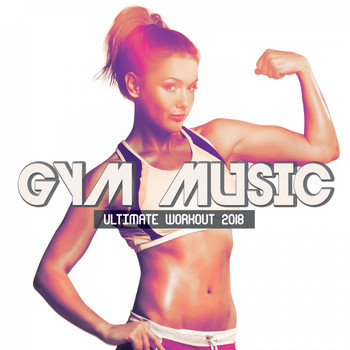 Various Artists - Gym Music Ultimate Workout 2018