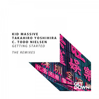 Kid Massive, Takahiro Yoshihira & C. Todd Nielsen - Getting Started - The Remixes