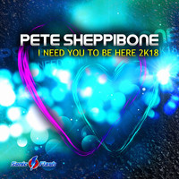 Pete Sheppibone - I Need You to Be Here 2k18