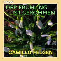 Camillo Felgen - Der Frühling ist gekommen