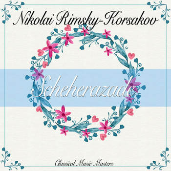 Nikolai Rimsky-Korsakov - Scheherazade (Classical Music Masters) (Classical Music Masters)