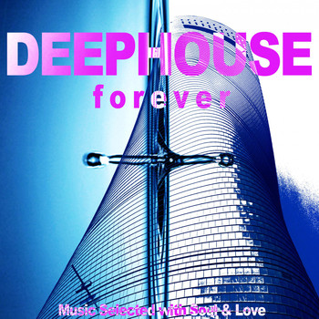 Various Artists - Deep House Forever (Music Selected with Soul & Love)