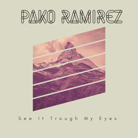 Pako Ramirez - See It Through My Eyes