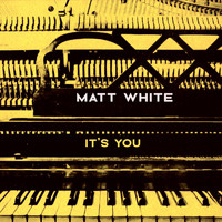 Matt White - It's You