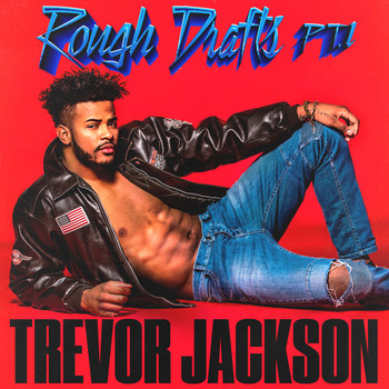 Trevor Jackson - Rough Drafts, Pt. 1 (Explicit)