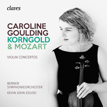 Caroline Goulding, Berner Symphonieorchester & Kevin John Edusei - Korngold & Mozart: Violin Concertos