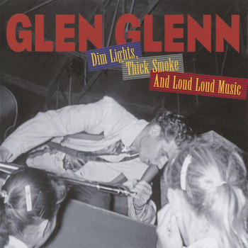 Glen Glenn - Dim Lights, Thick Smoke and Loud Loud Music