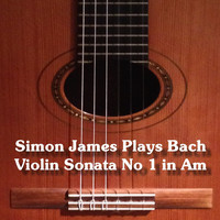Simon James - Simon James Plays Johann Sebastian Bach (Arr. for Guitar)
