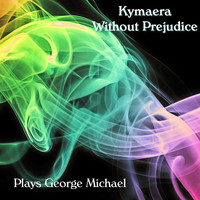 Kymaera - Without Prejudice (Plays George Michael)