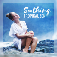 Zen Relaxation Academy - Soothing Tropical Zen (Exotic Balance, Yoga at the Rainforest, Oasis of Breathe)