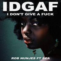 Rob Nunjes feat. Bea - IDGAF (I Don't Give a Fuck)