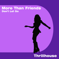 Thrillhouse - More Than Friends (Don't Let Go)