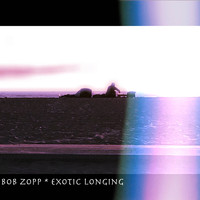 Bob Zopp - Exotic Longing