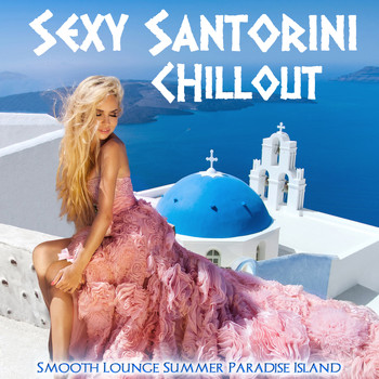 Various Artists - Sexy Santorini Chillout - Smooth Lounge Summer Paradise Island