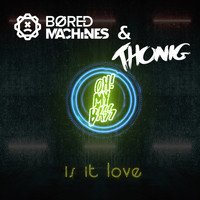 THONIG & Bored Machines - Is It Love