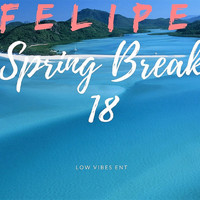 Felipe - Spring Break 18 (Explicit)