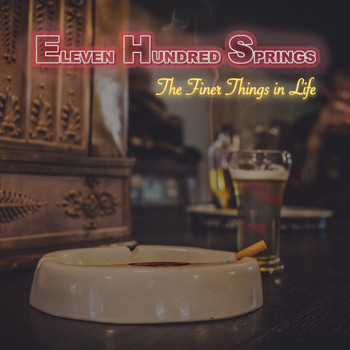Eleven Hundred Springs - The Finer Things in Life