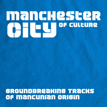Various Artists - Manchester City of Culture - Groundbreaking Tracks of Mancunian Origin (Explicit)