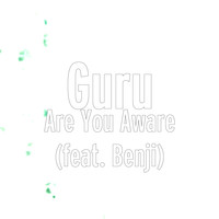 Guru - Are You Aware (feat. Benji)