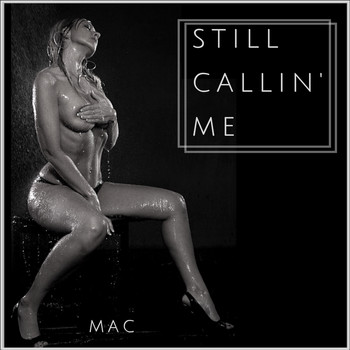 MAC - Still Callin Me (Explicit)