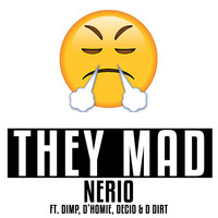 Nerio - They Mad (feat. Dimp, D'Homie, D Dirt & Decio) (Explicit)