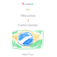 Edgard Poças - Brincando Com Villa-Lobos e Carlos Gomes