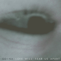Odina - Love Will Tear Us Apart