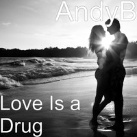 AndyB - Love Is a Drug
