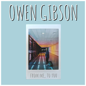 Owen Gibson - From Me, to You