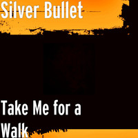 Silver Bullet - Take Me for a Walk (Explicit)
