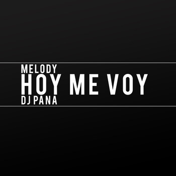 Melody - Hoy Me Voy (feat. DJ Pana)