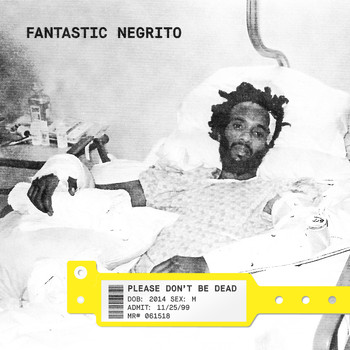Fantastic Negrito - Please Don't Be Dead (Explicit)