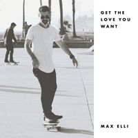 Max Elli - Get the Love You Want